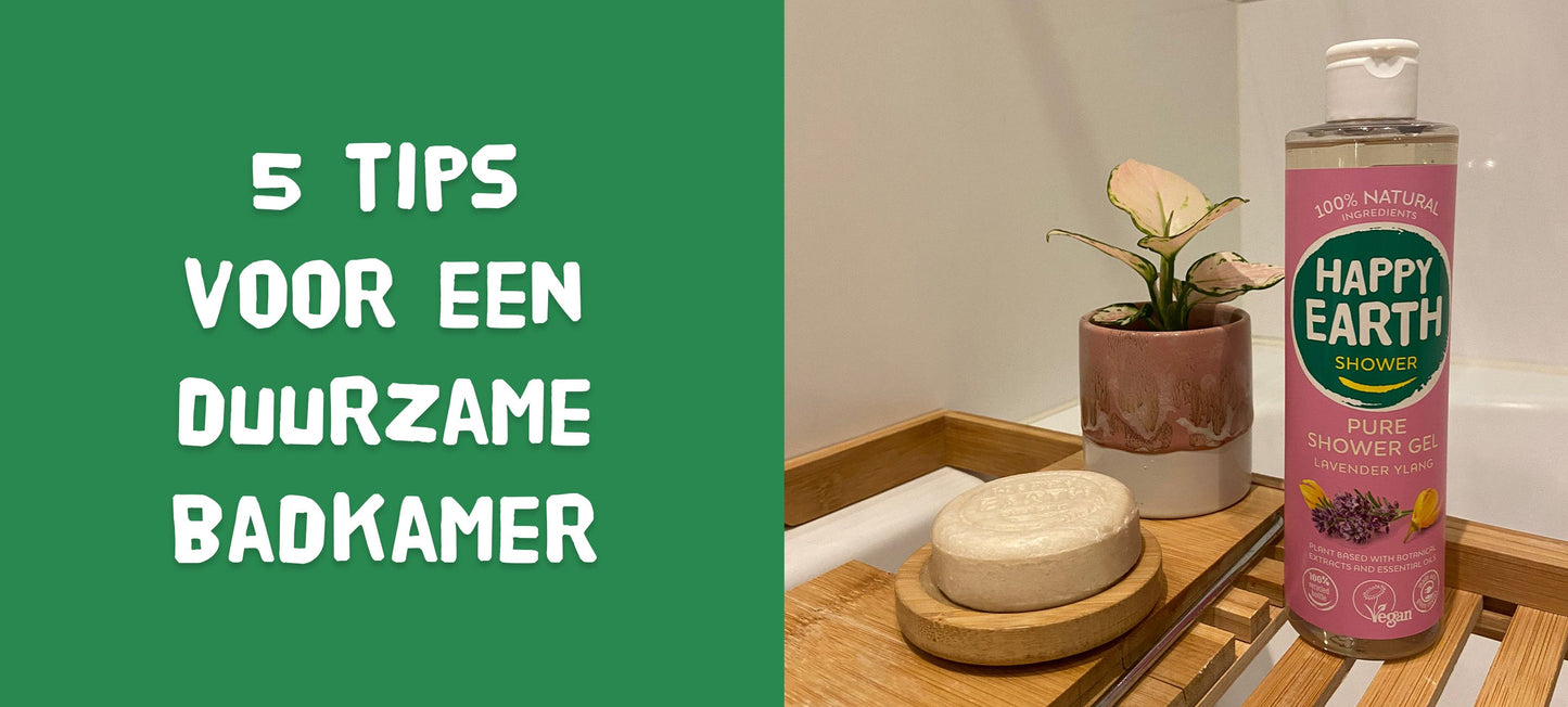 5 tips voor een duurzame badkamer - Happy Earth